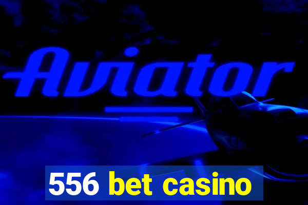 556 bet casino